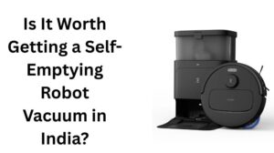 Read more about the article Is It Worth Getting a Self-Emptying Robot Vacuum in India?