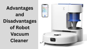 Read more about the article Advantages and Disadvantages of Robot Vacuum Cleaner